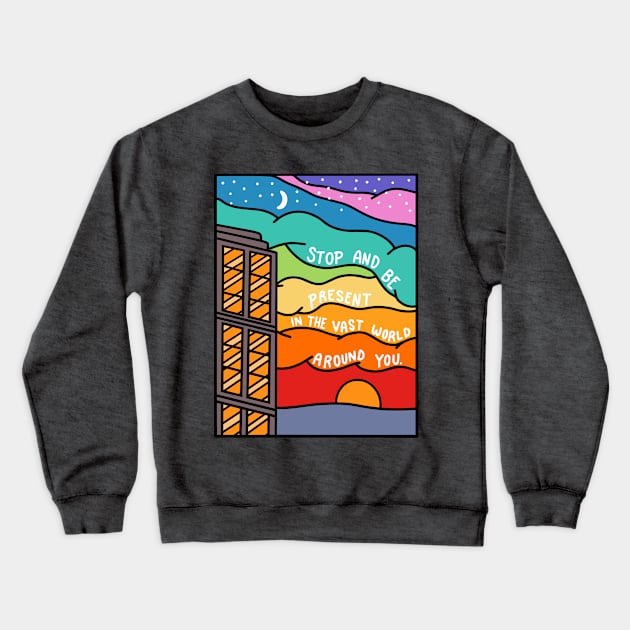 Be Present In the World Around You Crewneck Sweatshirt by Nia Patterson Designs